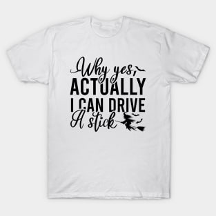 Why Yes I Can Actually Drive A Stick T-Shirt